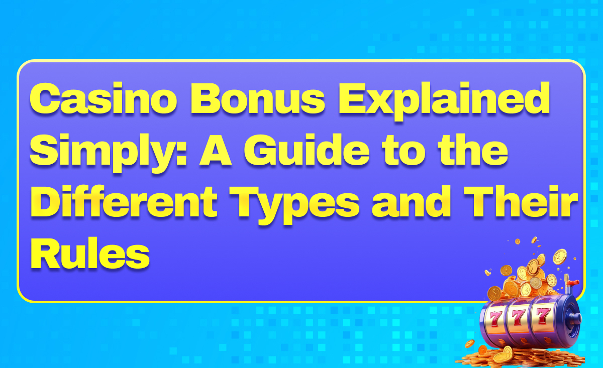 Casino Bonus Explained Simply: A Guide to the Different Types and Their Rules (for Players in the Philippines)