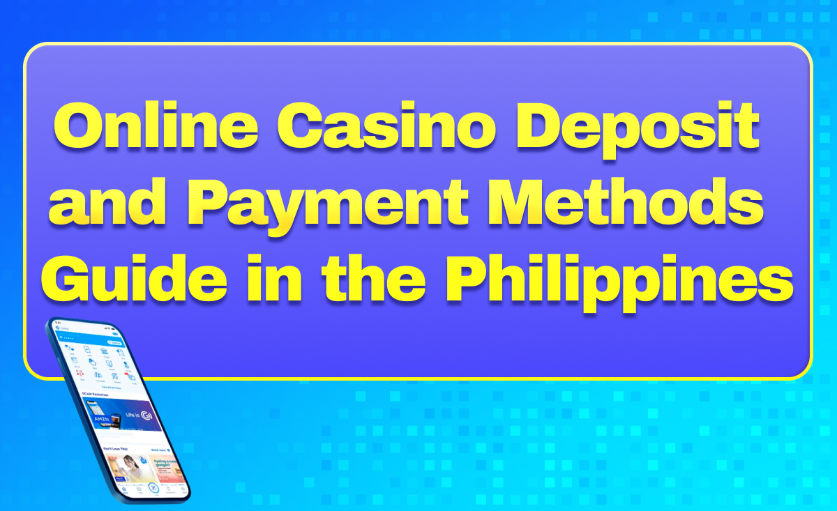 Online Casino Deposit and Payment Methods Guide in the Philippines (2025)