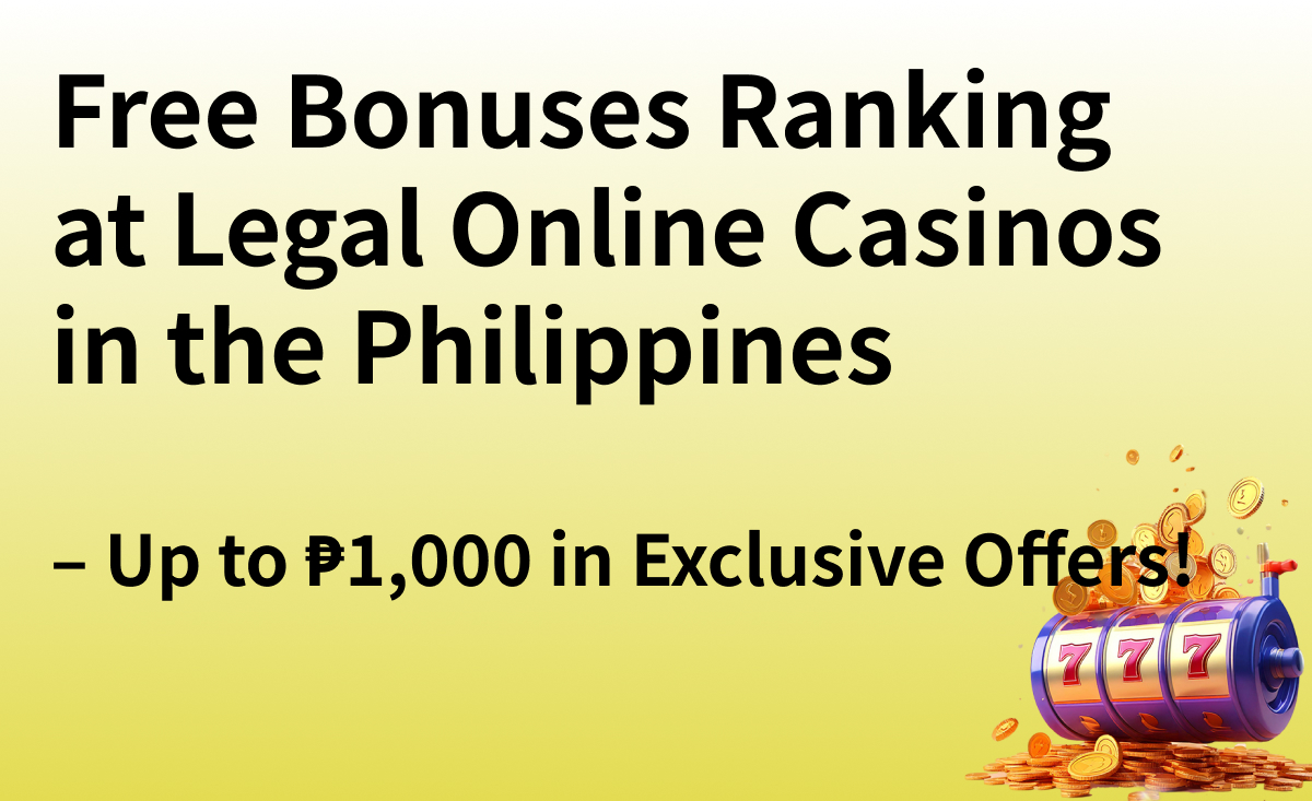 Free Bonuses Ranking at Legal Online Casinos in the Philippines – Up to ₱1,000 in Exclusive Offers!
